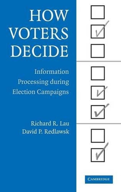 How Voters Decide: Information Processing in Election Campaigns by Richard R. La