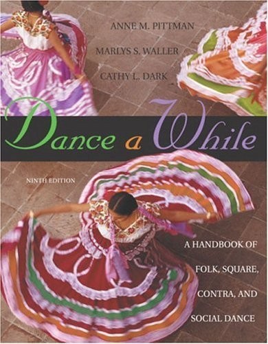 Dance A While: Handbook for Folk, Square, Contra, and Social Dance (9th Edit…