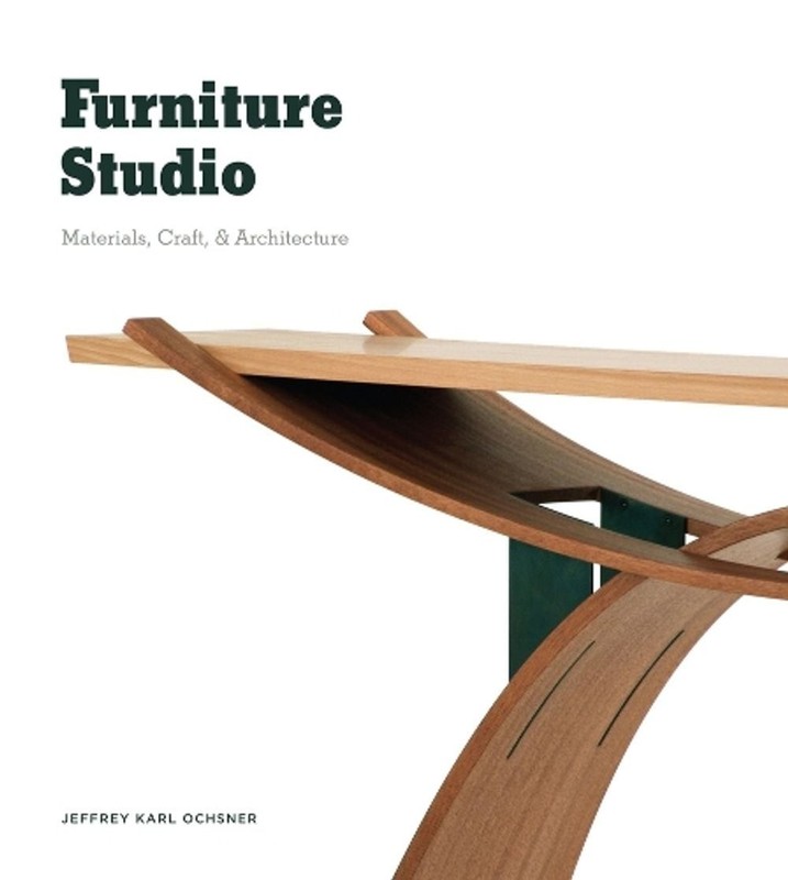 Furniture Studio: Materials, Craft, and Architecture by Jeffrey Karl Ochsner (En