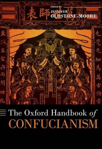 The Oxford Handbook of Confucianism by Jennifer Oldstone-Moore: New