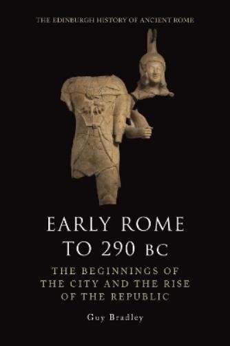 Guy Bradley Early Rome to 290 BC (Hardback) Edinburgh History of Ancient Rome