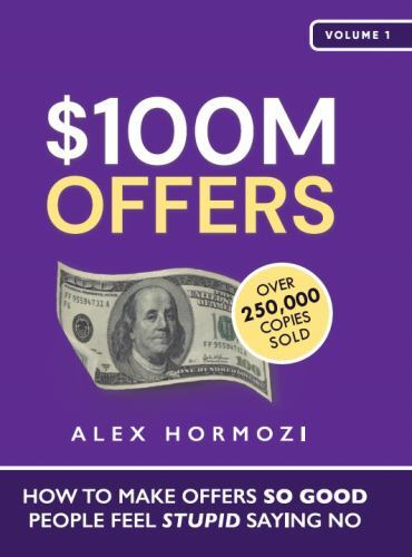 $100M Offers: How To Make Offers So Good Peopl… 9781737475750 by Hormozi, Alex