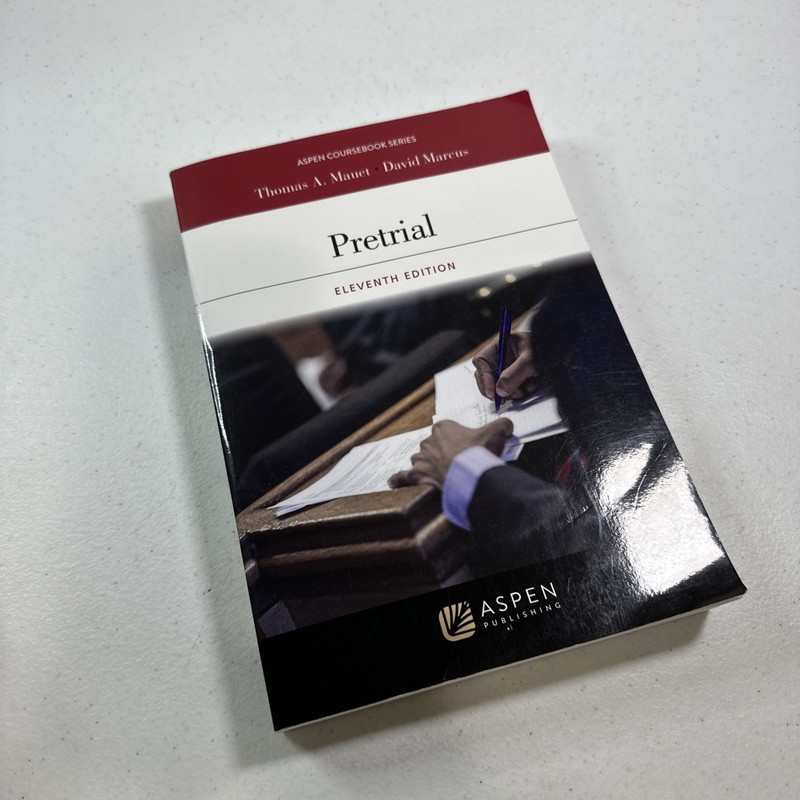 Pretrial - 11th Edition Aspen Coursebook Thomas A. Mauet, David Mareus
