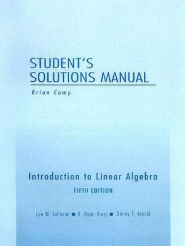bk136: STUDENT SOLUTIONS MANUAL FOR INTRODUCTION LINEAR ALGEBRA By Lee Johnson