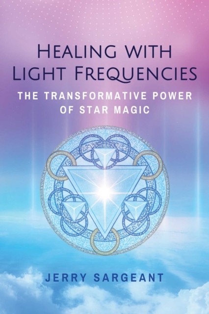 Healing with Light Frequencies: The Transformative by Jerry Sargeant PAPERBACK