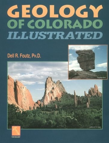 GEOLOGY OF COLORADO ILLUSTRATED By Dell R. Foutz *Excellent Condition*
