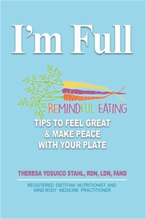 I’m Full: Remindful Eating Tips to Feel Great and Make Peace with your Plate (Pa