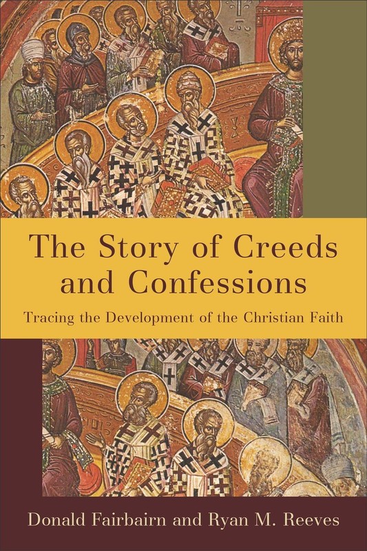 The Story of Creeds and Confessions: Tracing the Development of the Christian Fa