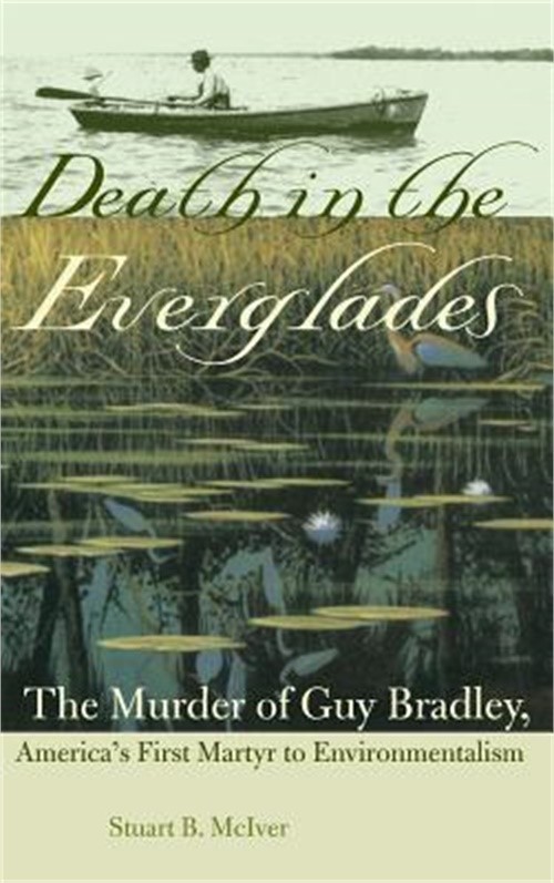 Death in the Everglades: The Murder of Guy Bradley, America’s First Martyr to En
