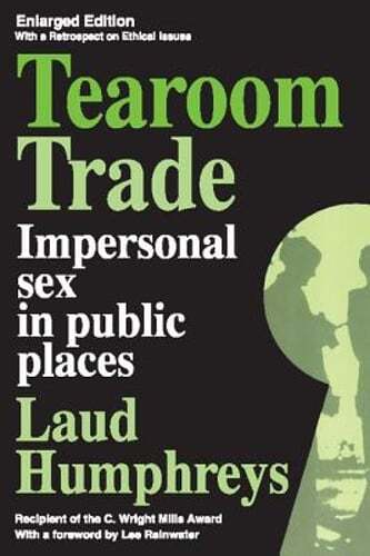 Tearoom Trade: Impersonal Sex in Public Places by Laud Humphreys: Used