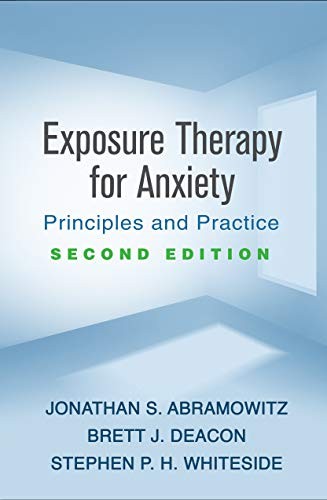 EXPOSURE THERAPY FOR ANXIETY, SECOND EDITION: PRINCIPLES By Jonathan S.