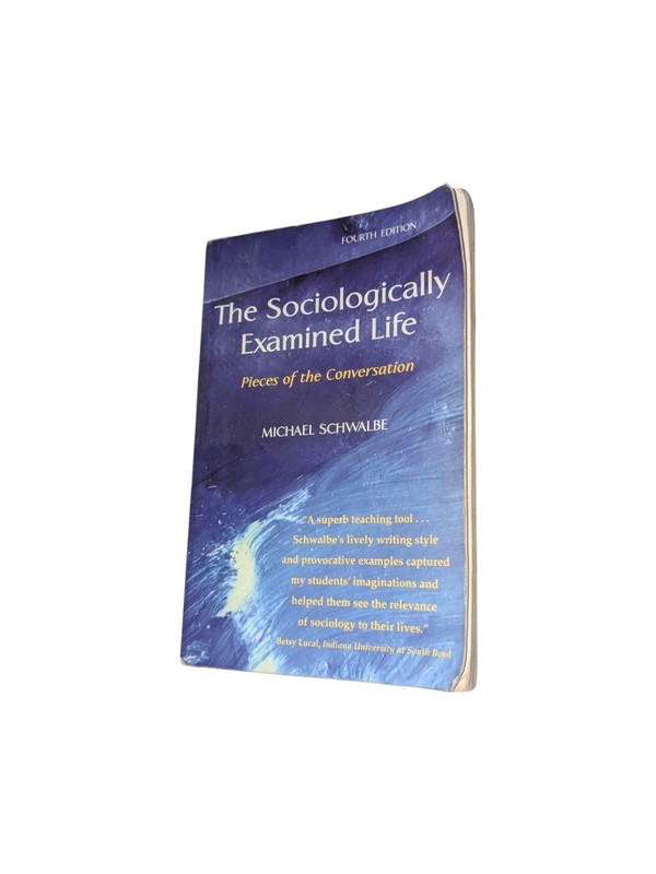 The Sociologically Examined Life: Pieces of the Conversation by Michael Schwalb