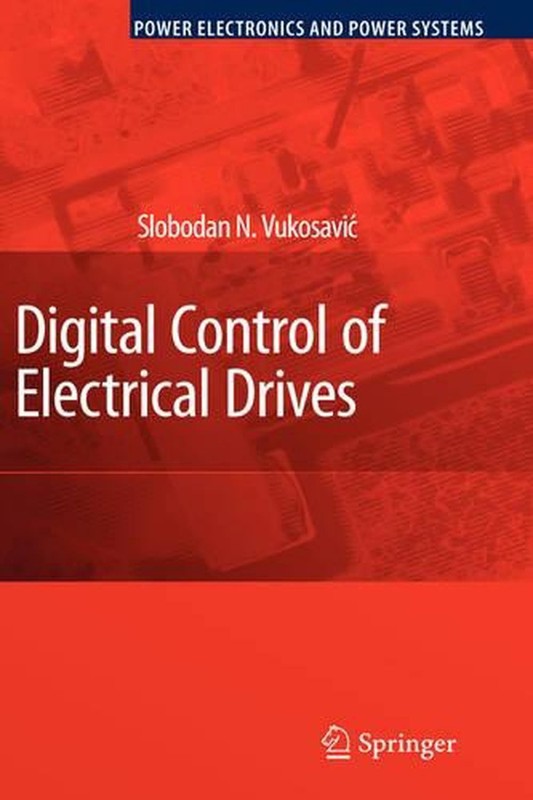 Digital Control of Electrical Drives by Slobodan N. Vukosavic (English) Hardcove
