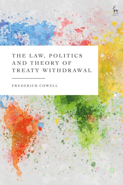 LAW POLITICS AND THEORY OF TREATY by COWELL FREDERICK Hardback Self Help