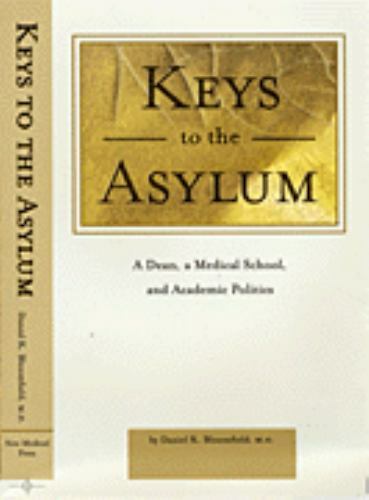 Keys to the Asylum : A Dean, a Medical School, and Academic Politics AZ