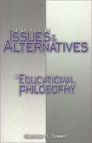 Issues and Alternatives in Educational Philosophy by George R. Knight