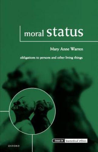 Issues in Biomedical Ethics Ser.: Moral Status : Obligations to Persons and…