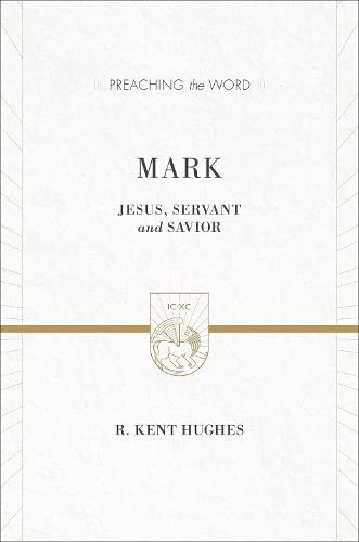 Mark: Jesus Servant and Savior by Kent Hughes