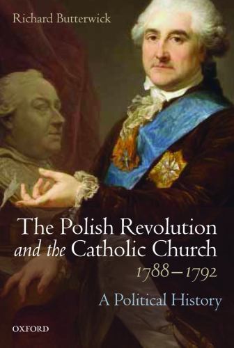 Polish Revolution and the Catholic Church, 1788-1792 : A Political History, H…