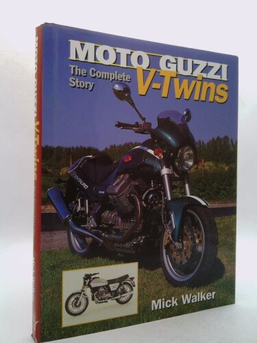 Moto Guzzi V-Twins: The Complete Story by Walker, Mick