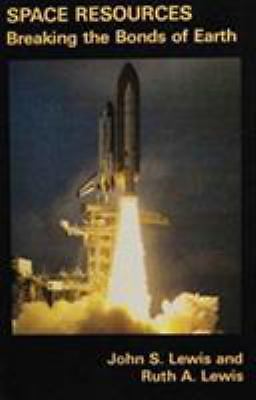 Space Resources: Breaking the Bonds of Earth