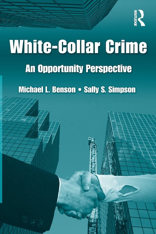 White Collar Crime: An Opportunity Perspective (Criminology and Justice Stud…