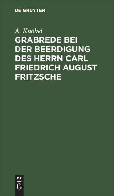 Knobel - Grabrede bei der Beerdigung des Herrn Carl Friedrich August F - X555z