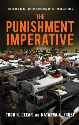 THE PUNISHMENT IMPERATIVE: THE RISE AND FAILURE OF MASS By Todd R. Clear NEW
