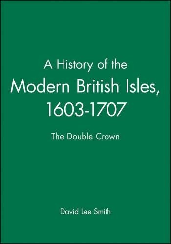 A History of the Modern British Isles, 1603-1707 by David Lee... - 9780631194019