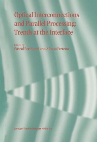 Optical Interconnections and Parallel Processing : Trends at the Interface, H...