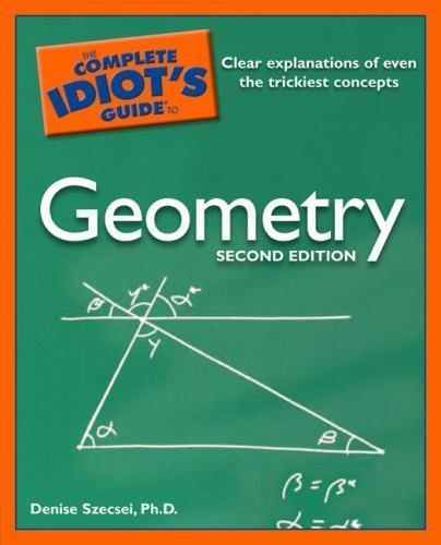 Complete Idiot’s Guide to Geometry by Denise Szecsei (2007, Uk-B Format…