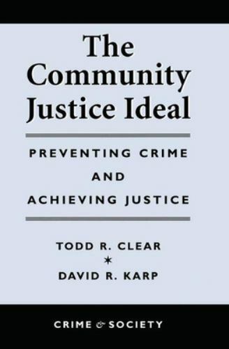 Community Justice Ideal : Preventing Crime and Achieving Justice, Hardcover b…