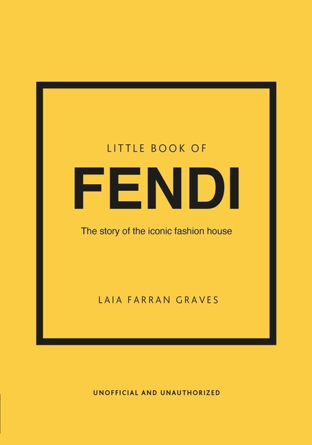 Little Book Of Fendi: The Story Of The Iconic Fashion Brand