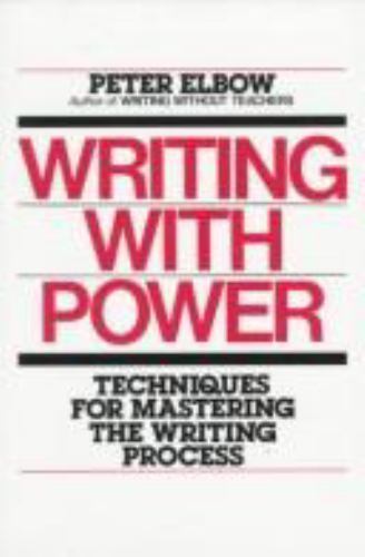 Writing with Power: Techniques for Mastering the Writing Process by Elbow, Peter