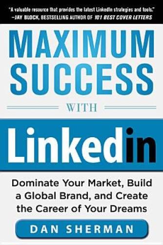 Maximum Success with LinkedIn: Dominate Your Market, Build a Global – VERY GOOD