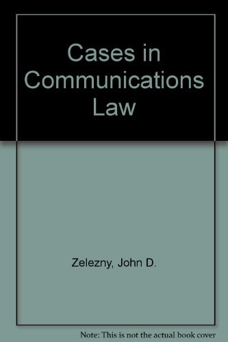 COMMUNICATIONS LAW: LIBERTIES, RESTRAINTS, AND THE MODERN By John D. Zelezny