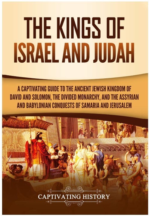 The Kings of Israel and Judah: A Captivating Guide to the Ancient Jewish Kingdom