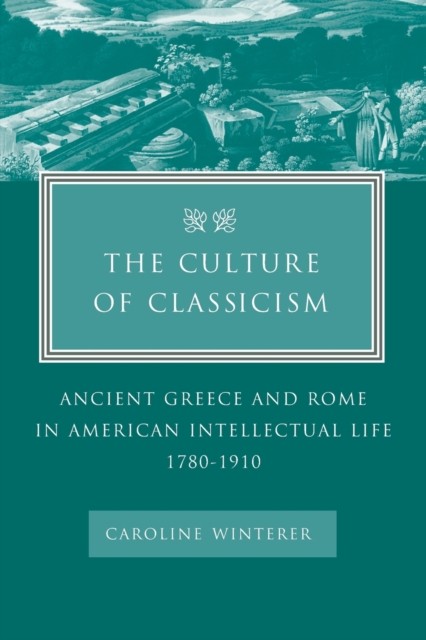 Winterer - Culture of Classicism  Ancient Greece and Rome in American  - X555z