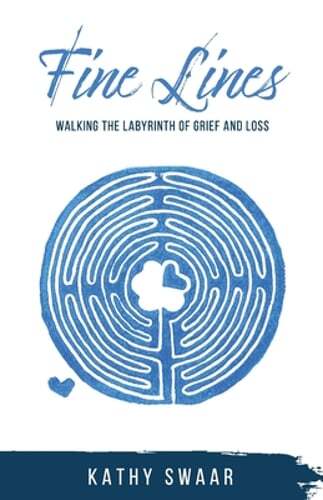 Fine Lines: Walking the Labyrinth of Grief and Loss by Kathy Swaar: New