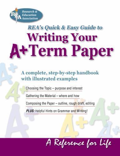 Writing Your A+ Term Paper by The Editors of Rea