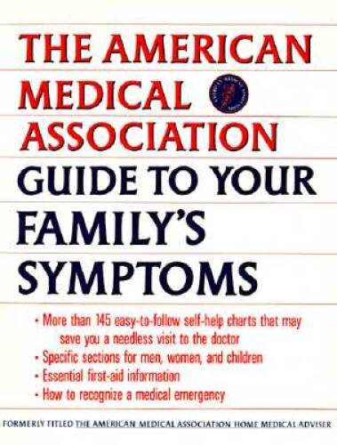 American Medical Association Guide to Your Family’s Symptoms (Formerly Ti – GOOD