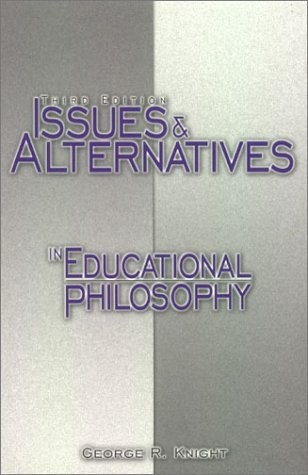 ISSUES AND ALTERNATIVES IN EDUCATIONAL PHILOSOPHY By George R. Knight **Mint**