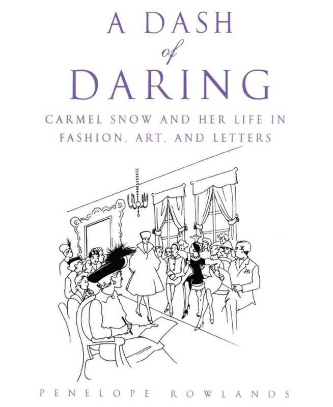 A Dash of Daring: Carmel Snow and Her Life In Fashion, Art, and Letters by Penel