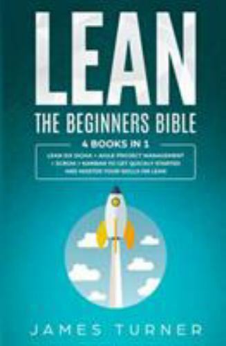 Lean: The Beginners Bible – 4 books in 1 – Lean Six Sigma + Agile Project Man…