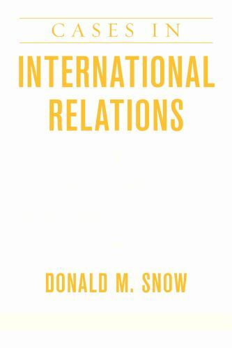 Cases in International Relations: Principles and Applications, Snow Professor Em