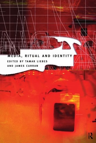 MEDIA, RITUAL AND IDENTITY (COMMUNICATION AND SOCIETY) By James Curran & Tamar