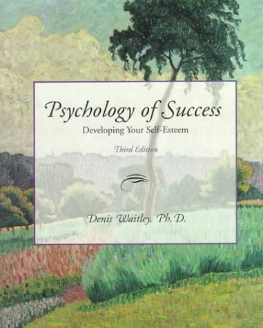PSYCHOLOGY OF SUCCESS: DEVELOPING YOUR SELF-ESTEEM By Denis Waitley & Denis VG