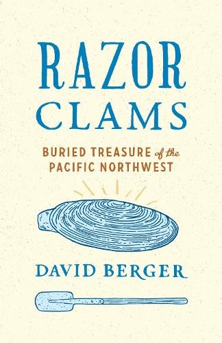 Razor Clams: Buried Treasure of the Pa…, David Berger