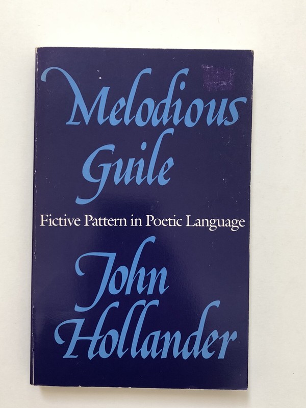 Melodious Guile: Fictive Pattern in Poetic Language by John Hollander (1990, PB)