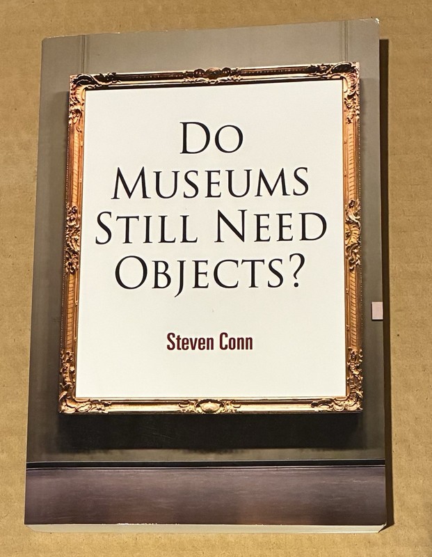 Do Museums Still Need Objects? (The Arts and Intellectual Life in Modern Ame…